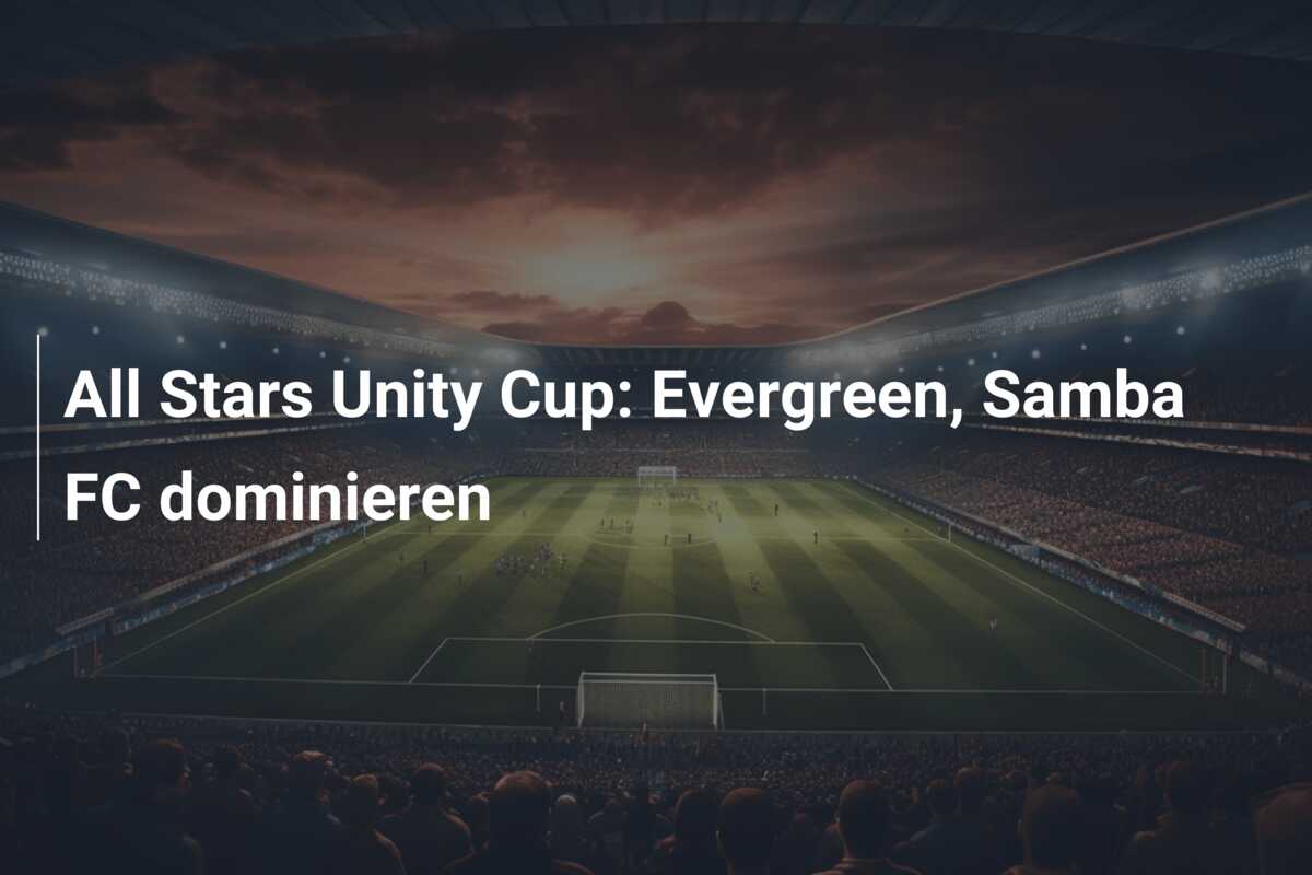 All Stars Unity Cup: Evergreen, Samba FC dominieren