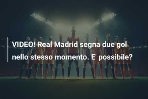 VIDEO! Real Madrid segna due gol nello stesso momento. E’ possibile?