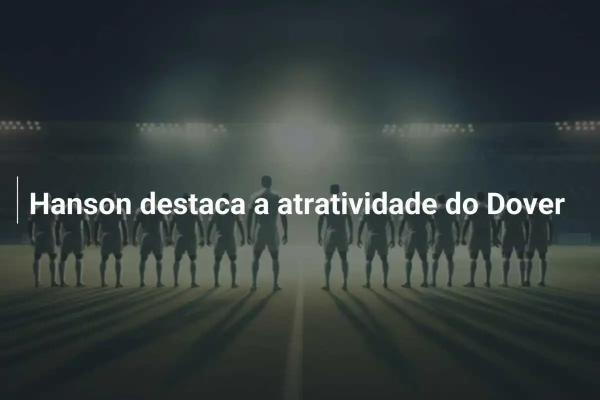 Hanson destaca a atratividade do Dover