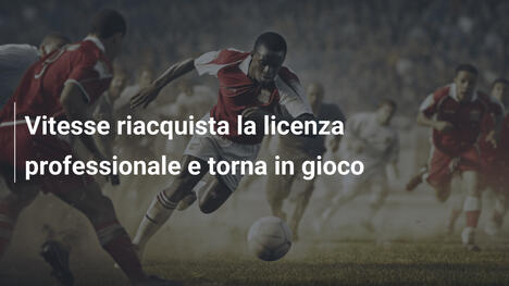 Vitesse riacquista la licenza professionale e torna in gioco