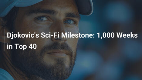 Djokovics Sci-Fi-Meilenstein: 1.000 Wochen in den Top 40