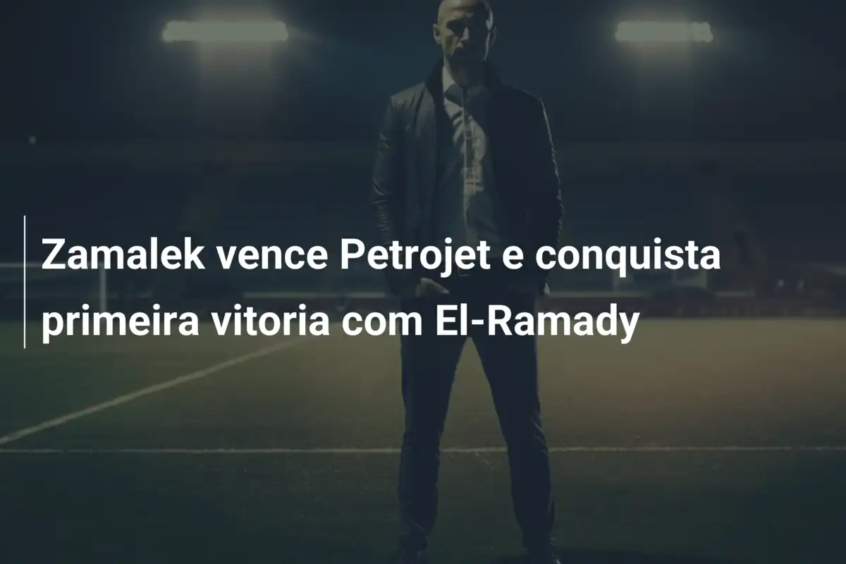 Zamalek vence Petrojet e conquista primeira vitoria com El-Ramady