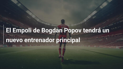 El Empoli de Bogdan Popov tendrá un nuevo entrenador principal