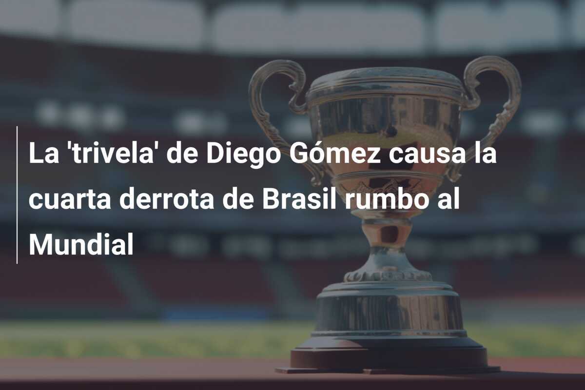La 'trivela' de Diego Gómez causa la cuarta derrota de Brasil rumbo al Mundial