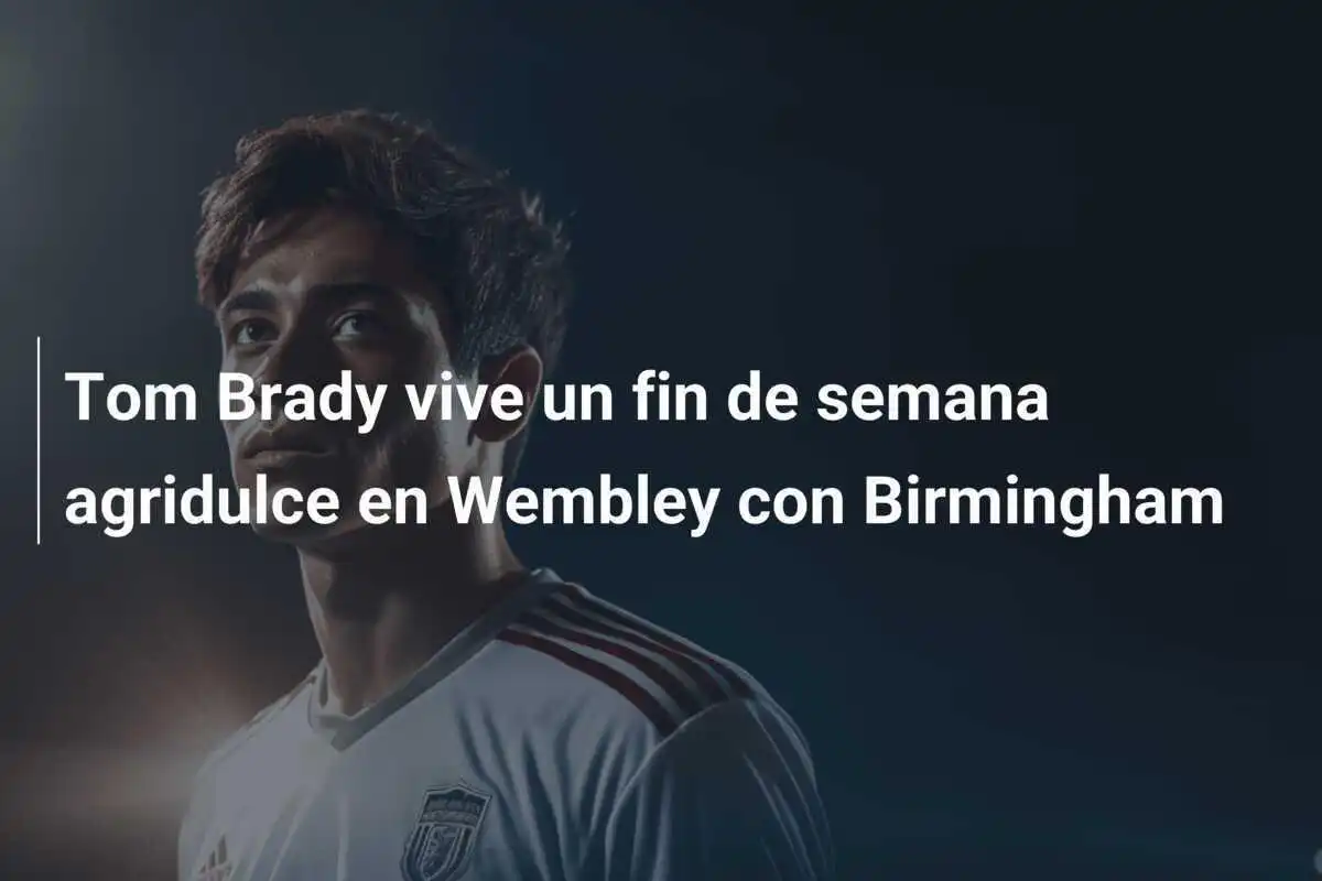 Tom Brady vive un fin de semana agridulce en Wembley con Birmingham