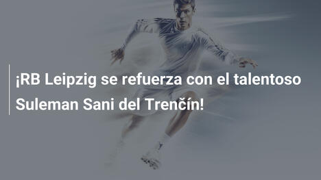 ¡RB Leipzig se refuerza con el talentoso Suleman Sani del Trenčín!