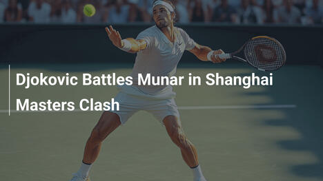 Djokovics Duell mit Munar beim Shanghai Masters