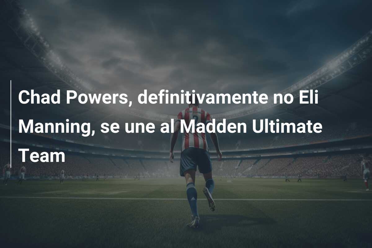 Chad Powers, definitivamente no Eli Manning, se une al Madden Ultimate Team