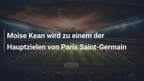 Moise Kean wird zu einem der Hauptzielen von Paris Saint-Germain