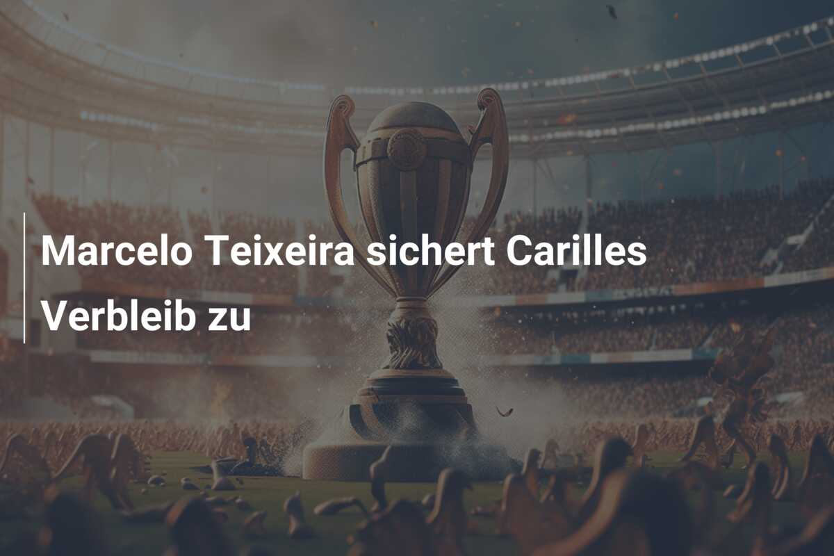Marcelo Teixeira sichert Carilles Verbleib zu