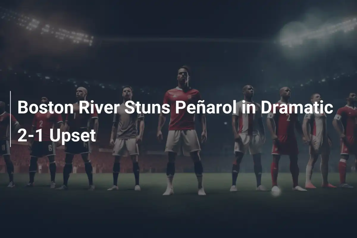 Boston River schockt Peñarol mit 2:1-Sieg
