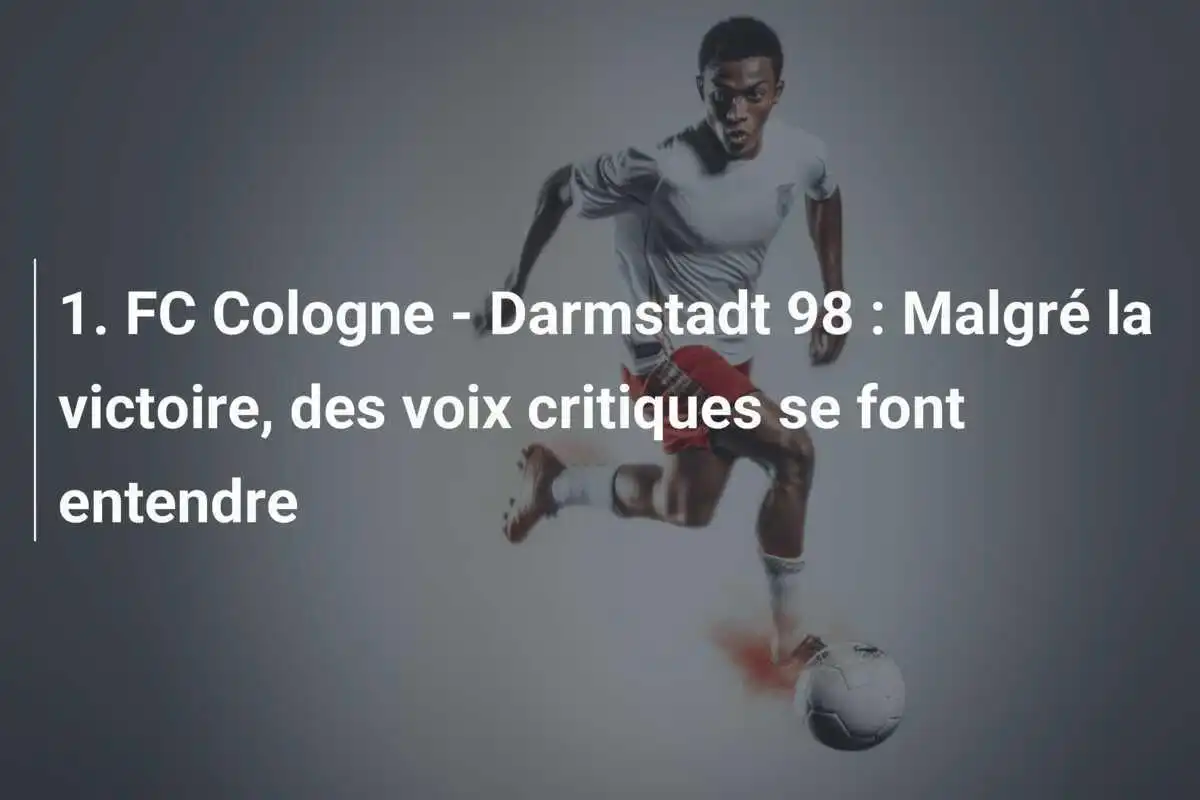 1. FC Cologne - Darmstadt 98 : Malgré la victoire, des voix critiques se font entendre