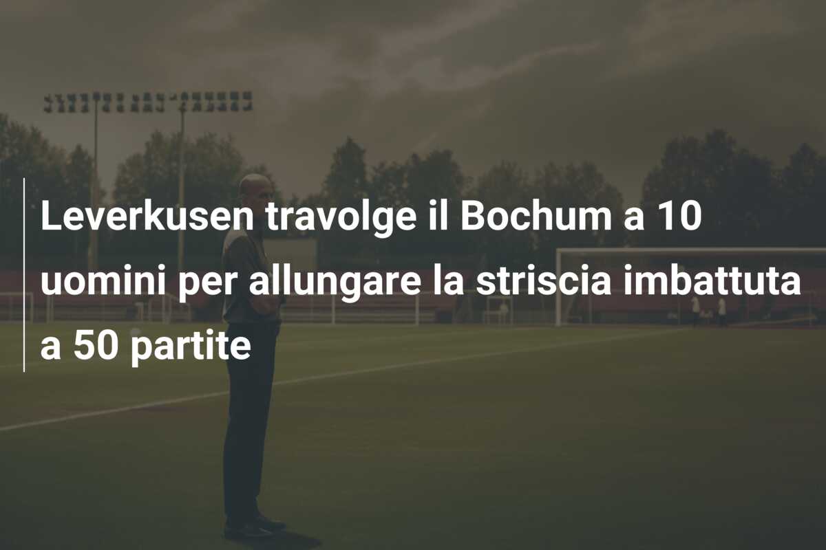 Leverkusen travolge il Bochum a 10 uomini per allungare la striscia imbattuta a 50 partite