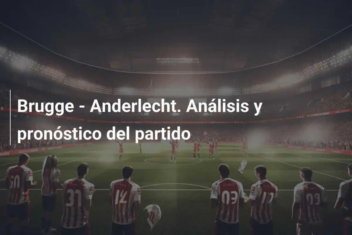 Brugge - Anderlecht. Análisis y pronóstico del partido