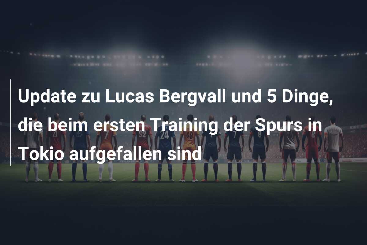 Update zu Lucas Bergvall und 5 Dinge, die beim ersten Training der Spurs in Tokio aufgefallen sind