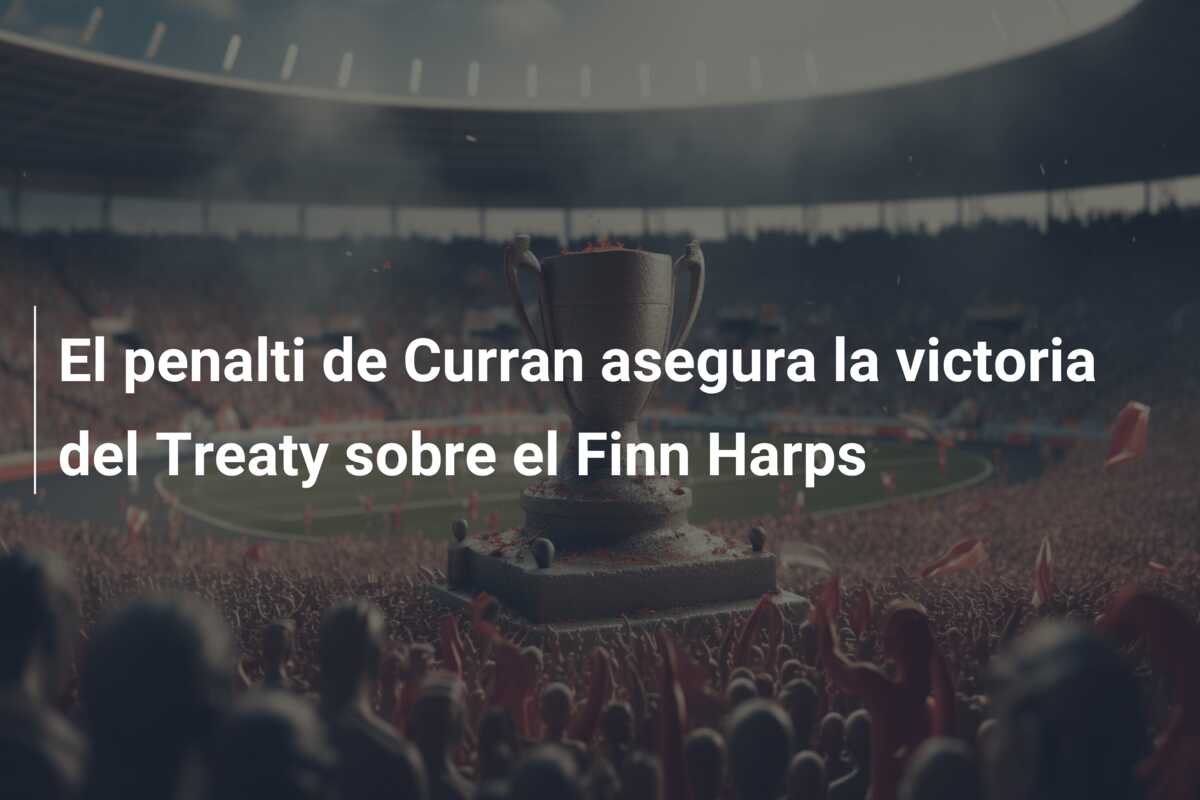 El penalti de Curran asegura la victoria del Treaty sobre el Finn Harps