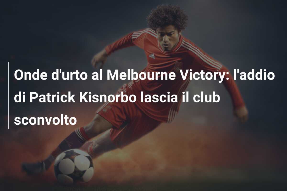 Onde d'urto al Melbourne Victory: l'addio di Patrick Kisnorbo lascia il club sconvolto