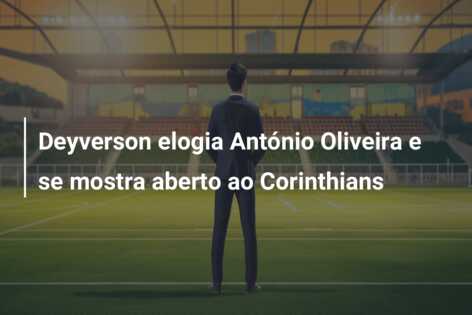 Deyverson elogia António Oliveira e se mostra aberto ao Corinthians