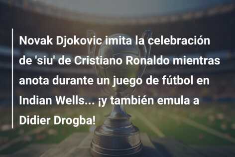 Novak Djokovic imita la celebración de ‘siu’ de Cristiano Ronaldo mientras anota durante un juego de fútbol en Indian Wells… ¡y también emula a Didier Drogba!