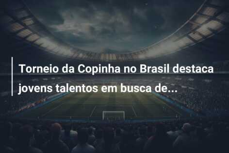 Torneio da Copinha no Brasil destaca jovens talentos em busca de…