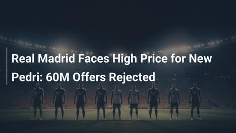 Real Madrid Confronté à un Prix Élevé pour un Nouveau Pedri : Offres de 60 M€ Rejetées