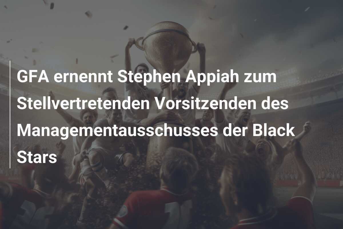 GFA ernennt Stephen Appiah zum Stellvertretenden Vorsitzenden des Managementausschusses der Black Stars