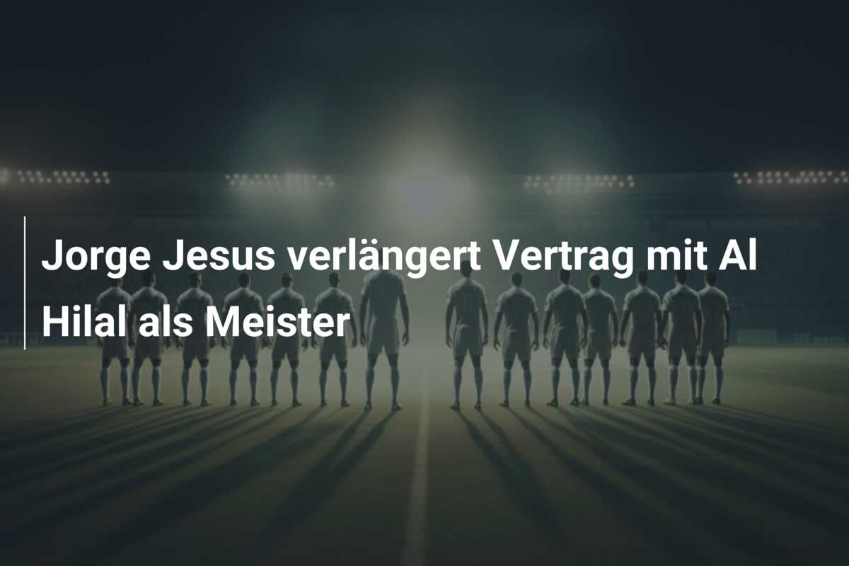 Jorge Jesus verlängert Vertrag mit Al Hilal als Meister