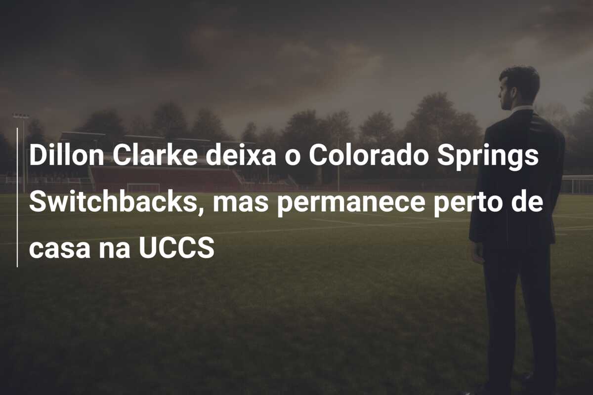 Dillon Clarke deixa o Colorado Springs Switchbacks, mas permanece perto de casa na UCCS