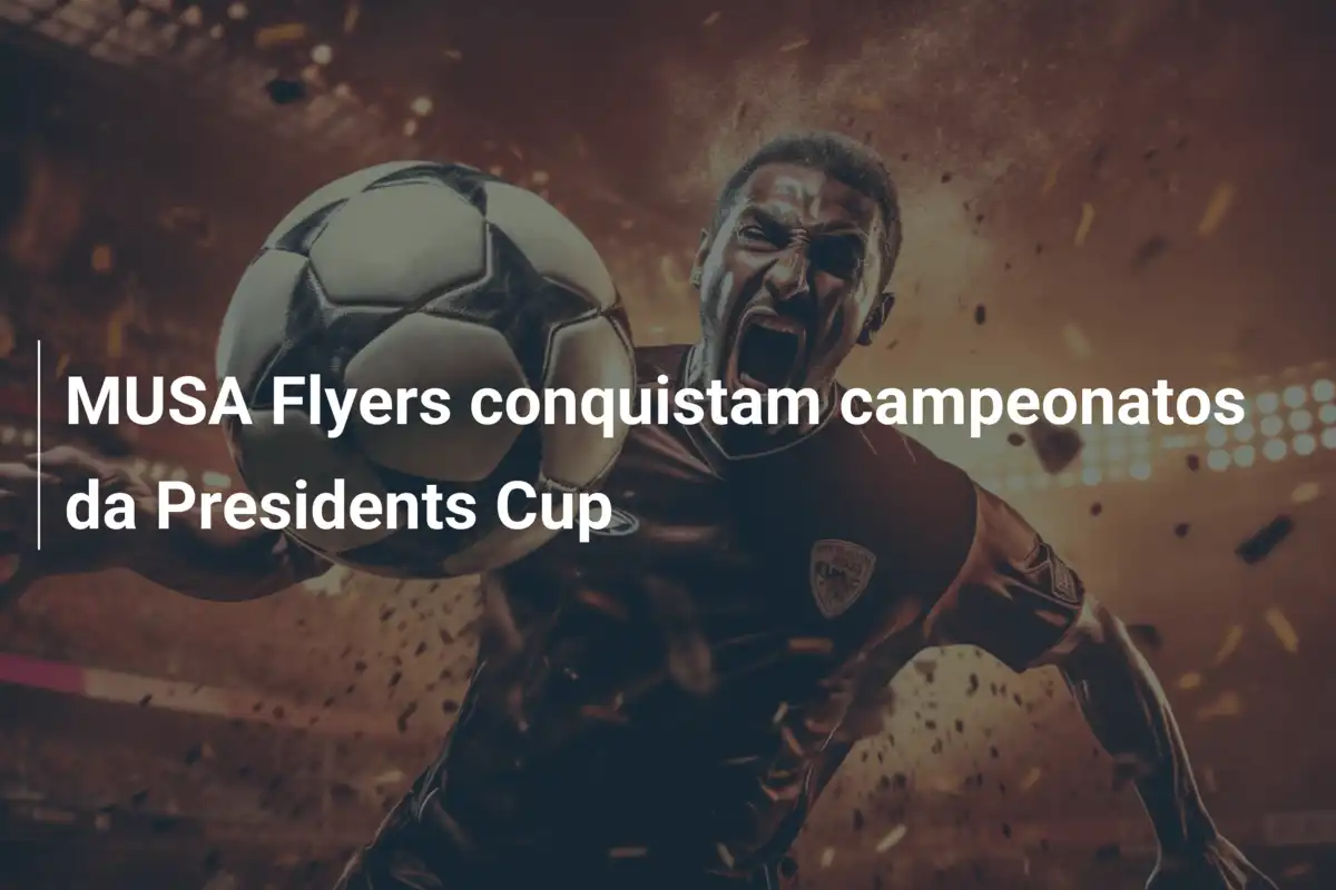 MUSA Flyers conquistam campeonatos da Presidents Cup