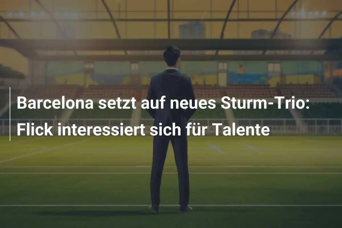Barcelona setzt auf neues Sturm-Trio: Flick interessiert sich für Talente