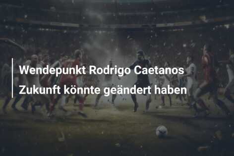 Wendepunkt Rodrigo Caetanos Zukunft könnte geändert haben