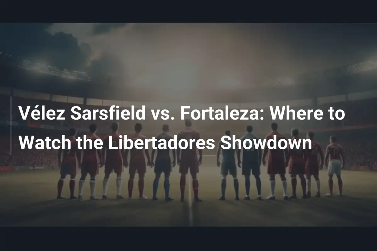 Vélez Sarsfield contro Fortaleza: Dove Vedere lo Scontro Epico della Coppa Libertadores