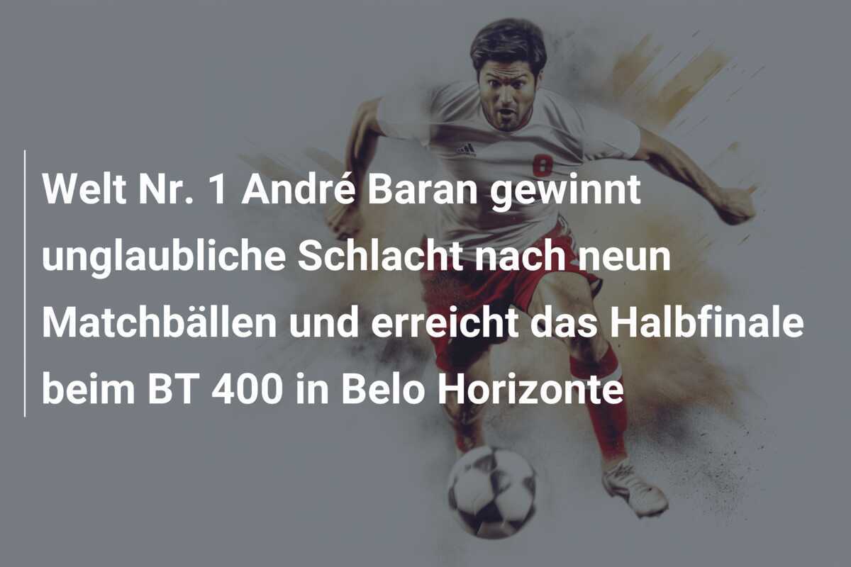 Welt Nr. 1 André Baran gewinnt unglaubliche Schlacht nach neun Matchbällen und erreicht das Halbfinale beim BT 400 in Belo Horizonte