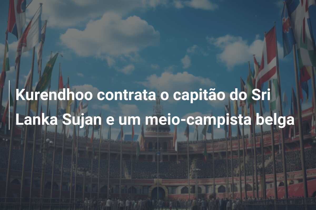 Kurendhoo contrata o capitão do Sri Lanka Sujan e um meio-campista belga