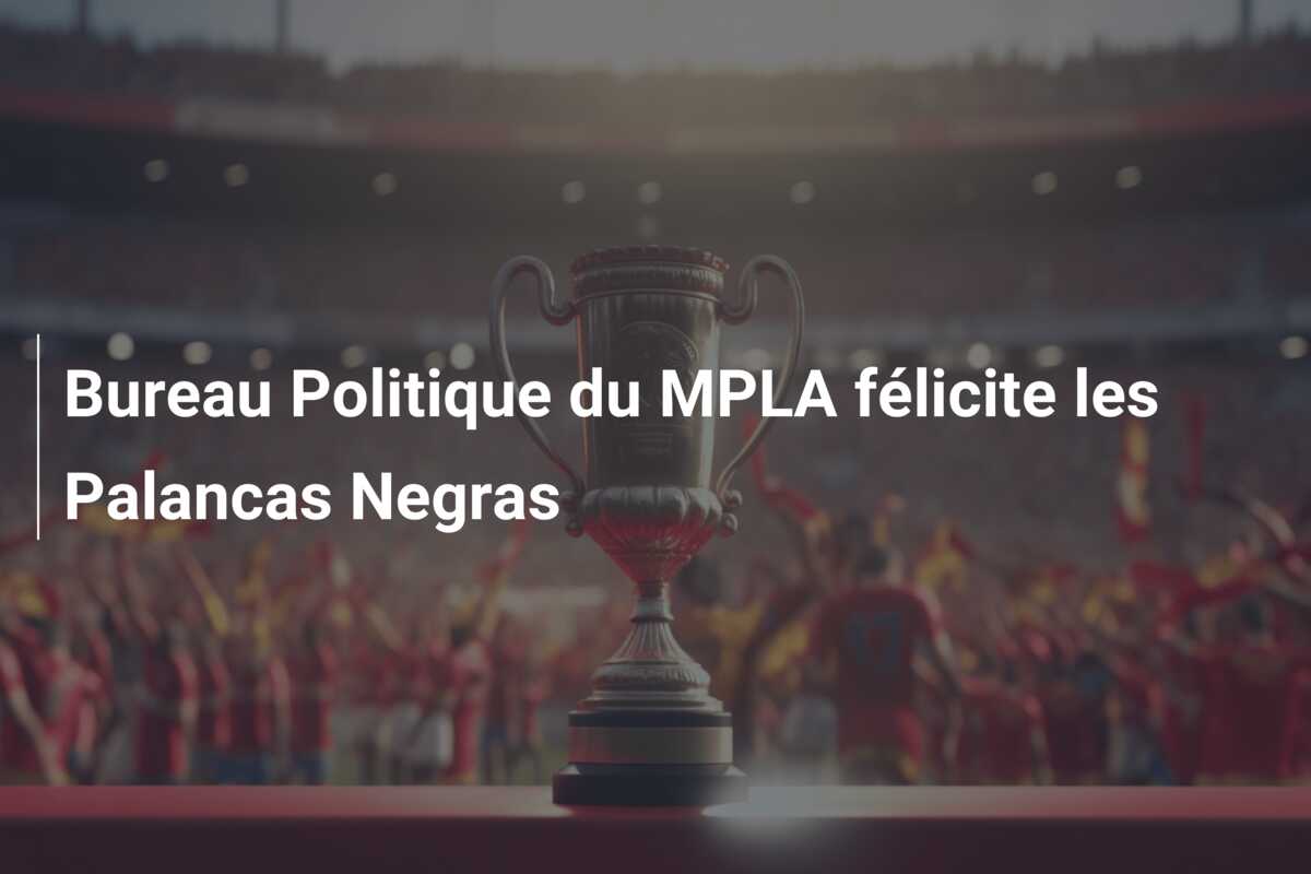 Bureau Politique du MPLA félicite les Palancas Negras