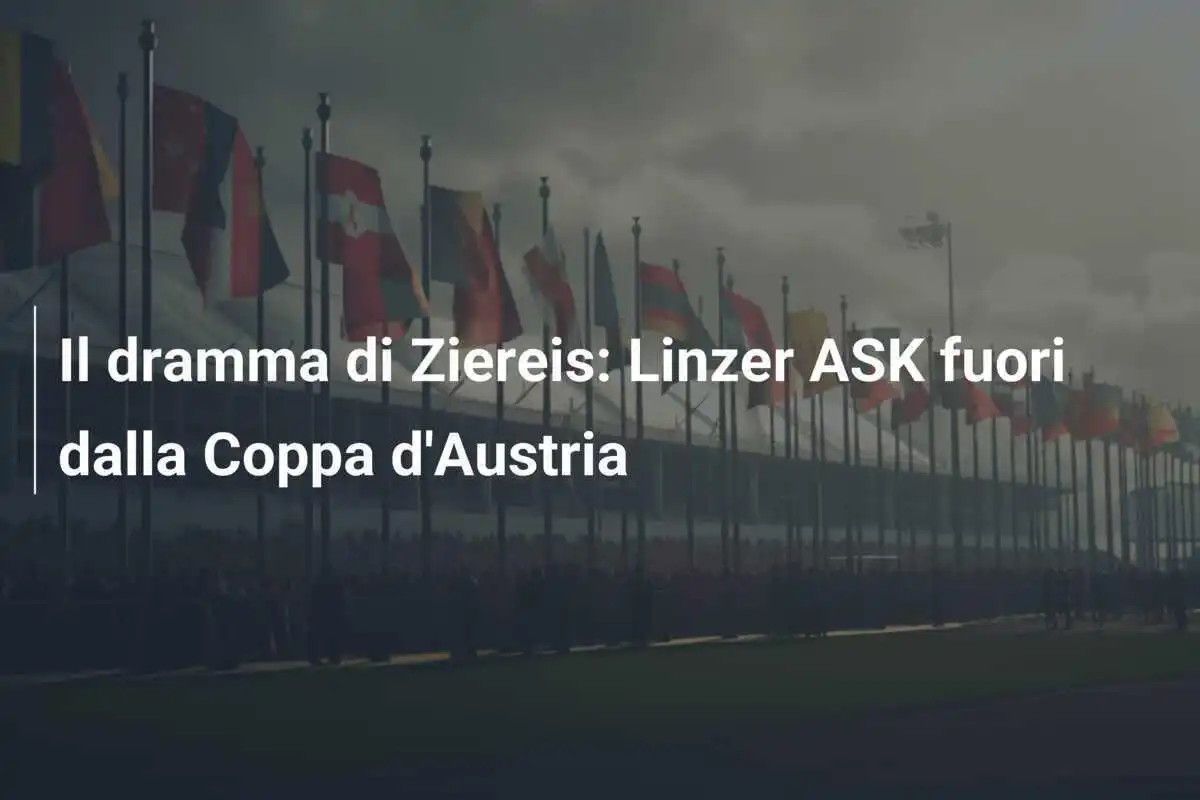 Il dramma di Ziereis: Linzer ASK fuori dalla Coppa d'Austria