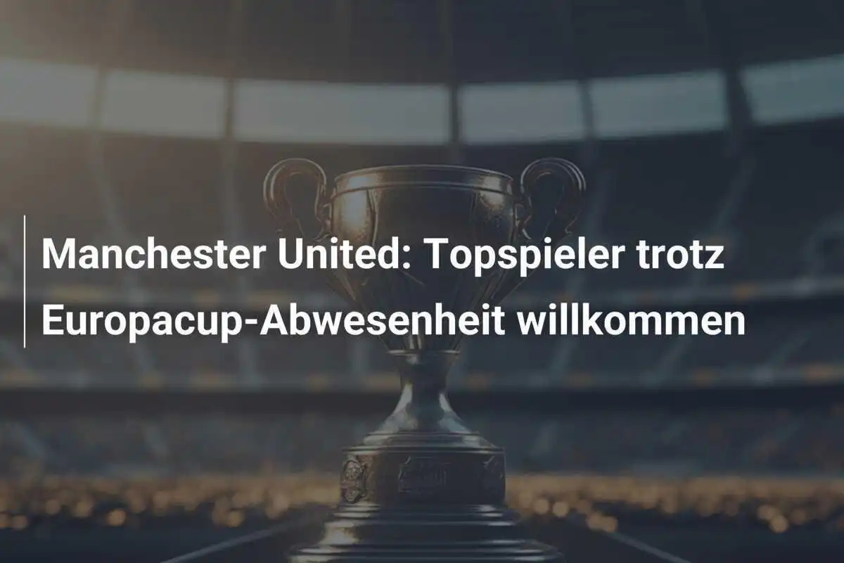 Manchester United: Topspieler trotz Europacup-Abwesenheit willkommen