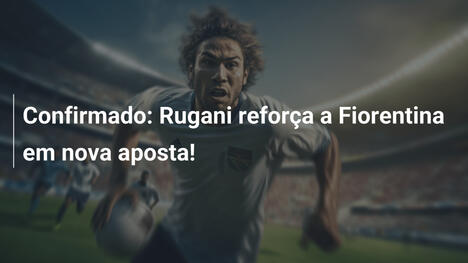 Confirmado: Rugani reforça a Fiorentina em nova aposta!