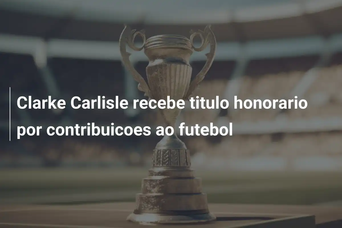 Clarke Carlisle recebe titulo honorario por contribuicoes ao futebol