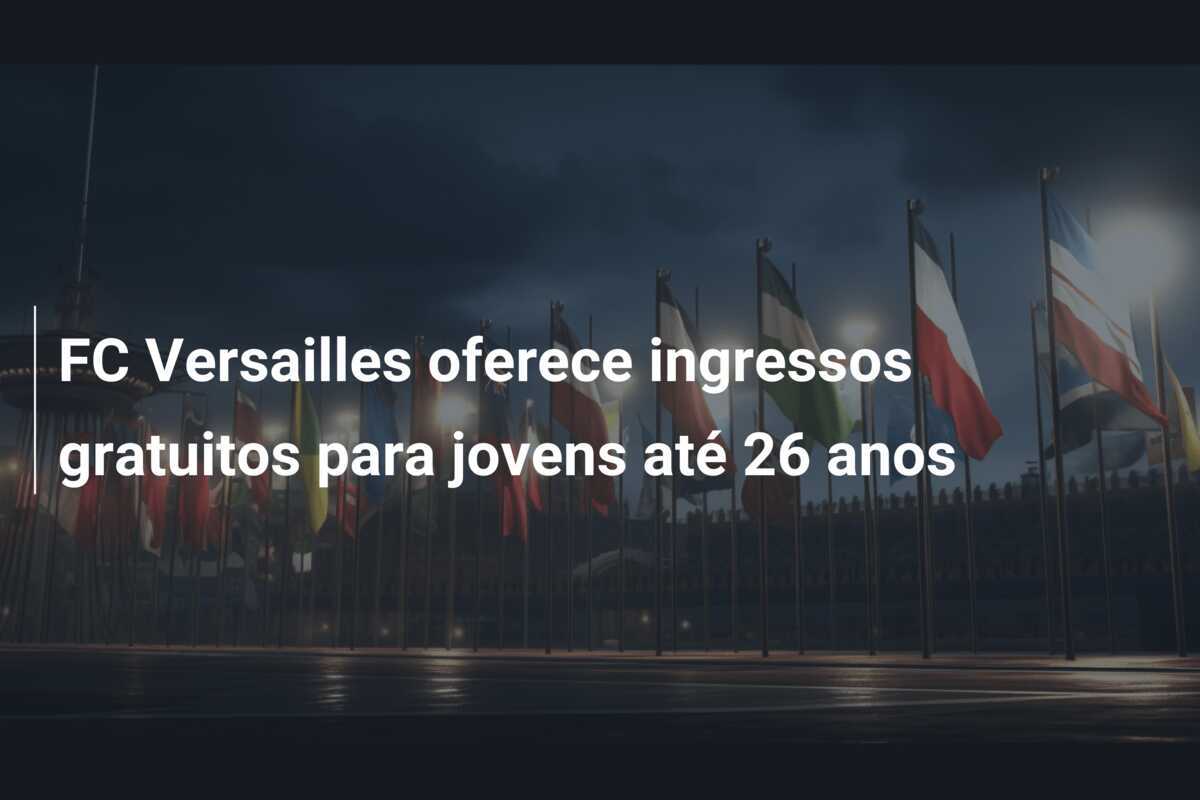 FC Versailles oferece ingressos gratuitos para jovens até 26 anos