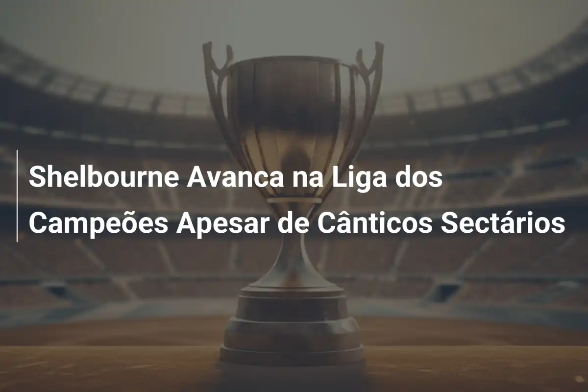 Shelbourne Avanca na Liga dos Campeões Apesar de Cânticos Sectários