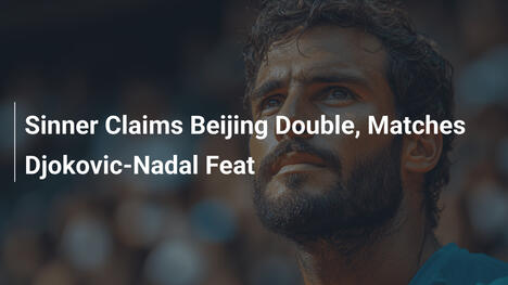 Sinner holt Peking-Double und gleicht Djokovic-Nadal-Erfolg aus