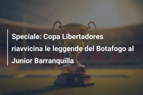 Speciale: Copa Libertadores riavvicina le leggende del Botafogo al Junior Barranquilla