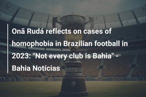 Onã Rudá reflects on cases of homophobia in Brazilian football in 2023: “Not every club is Bahia” – Bahia Notícias