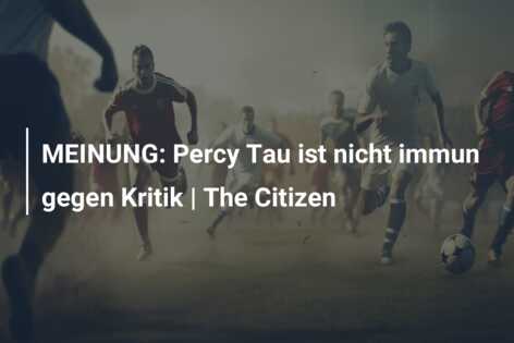 MEINUNG: Percy Tau ist nicht immun gegen Kritik | The Citizen