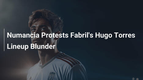 Numancia protestiert gegen Fabrils Aufstellungsfehler