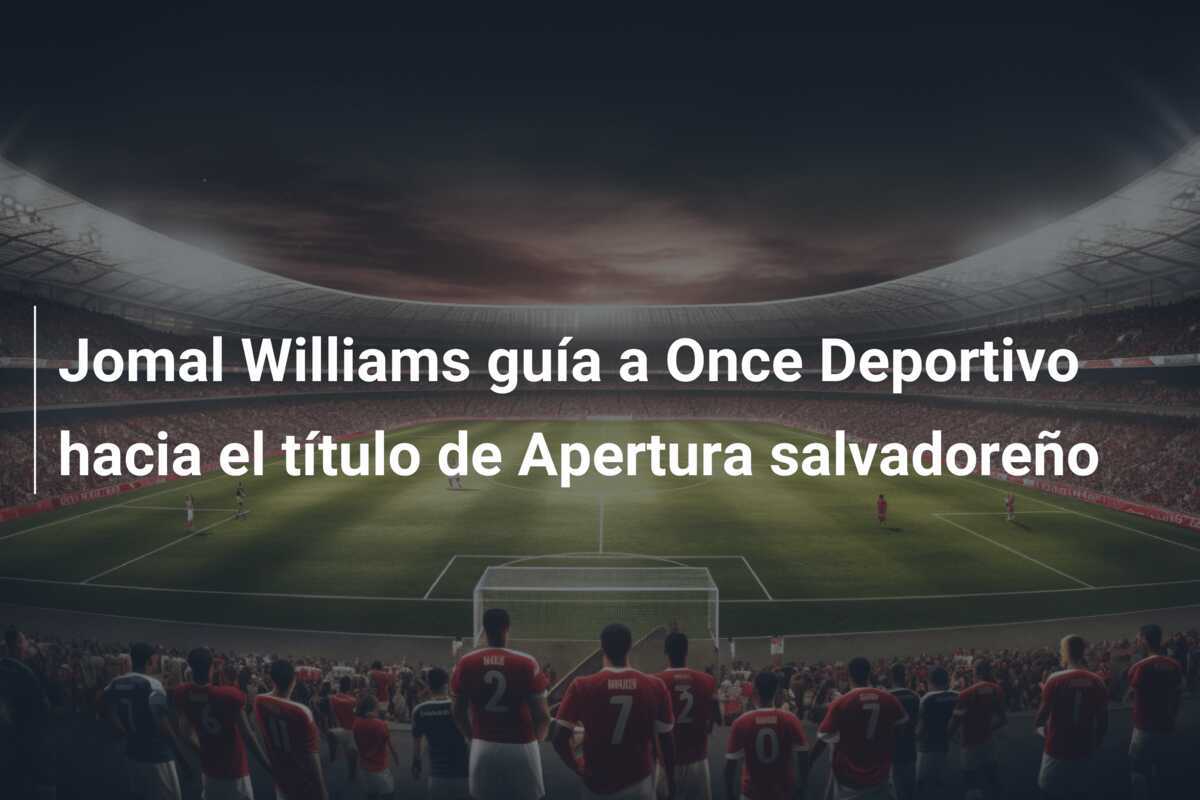 Jomal Williams guía a Once Deportivo hacia el título de Apertura salvadoreño