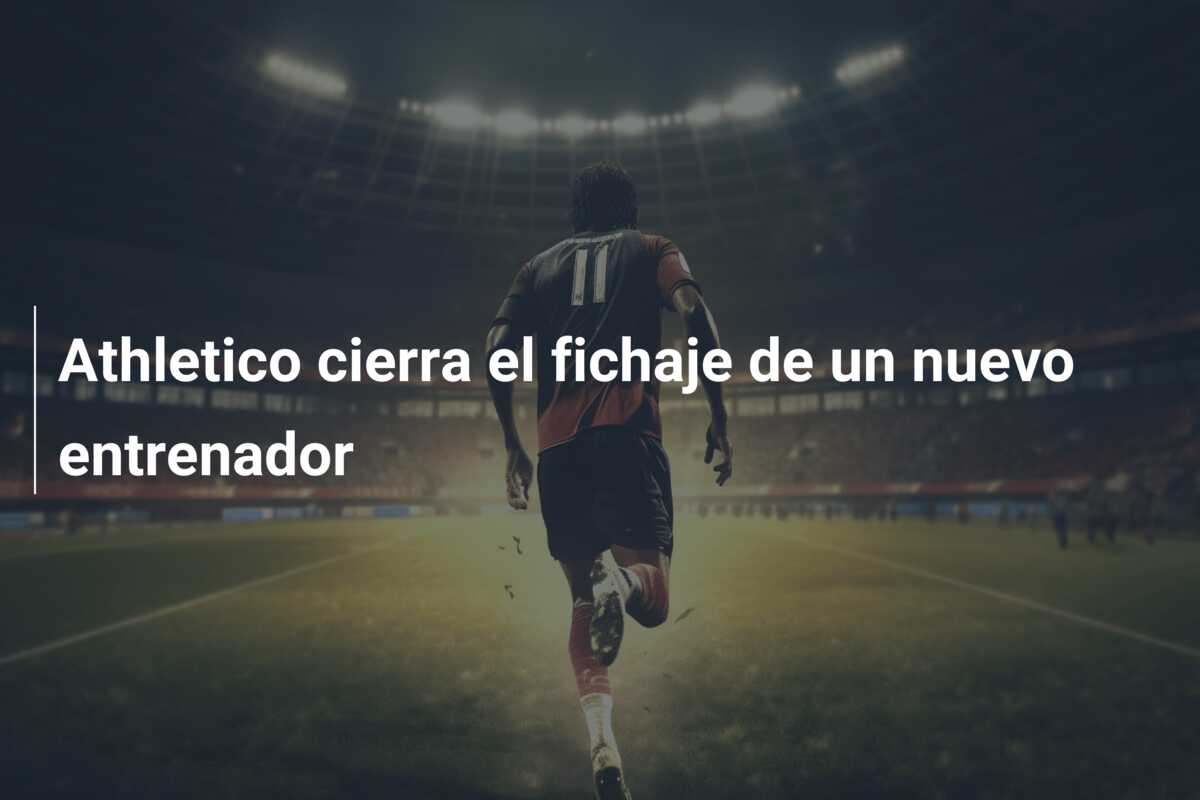 Athletico cierra el fichaje de un nuevo entrenador