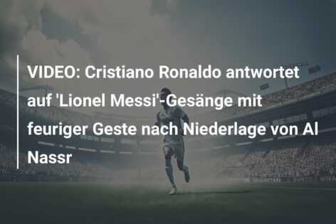 VIDEO: Cristiano Ronaldo antwortet auf ‘Lionel Messi’-Gesänge mit feuriger Geste nach Niederlage von Al Nassr