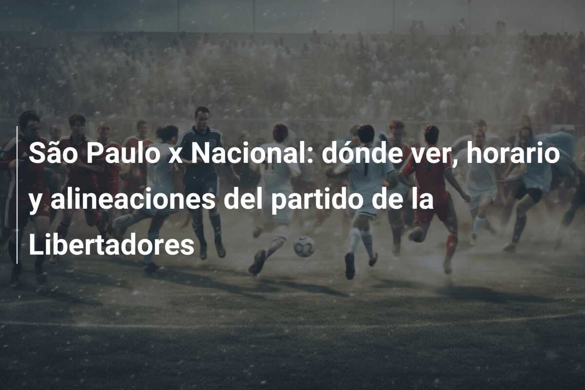 São Paulo x Nacional: dónde ver, horario y alineaciones del partido de la Libertadores